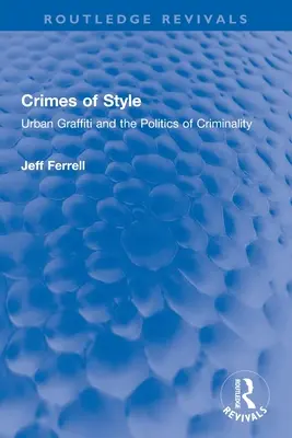 Zločiny štýlu: Mestské graffiti a politika kriminality - Crimes of Style: Urban Graffiti and the Politics of Criminality