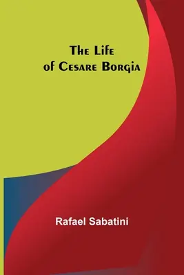 Život Cesara Borgiu - The Life of Cesare Borgia