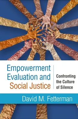 Hodnotenie posilnenia postavenia a sociálna spravodlivosť: Hodnotenie a hodnotenie: konfrontácia s kultúrou mlčania - Empowerment Evaluation and Social Justice: Confronting the Culture of Silence