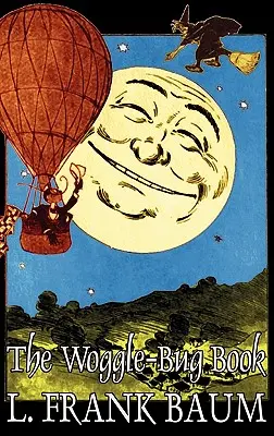 The Woggle-Bug Book by L. Frank Baum, Beletria, Klasika, Fantasy, Rozprávky, Ľudové rozprávky, Legendy a mytológia - The Woggle-Bug Book by L. Frank Baum, Fiction, Classics, Fantasy, Fairy Tales, Folk Tales, Legends & Mythology