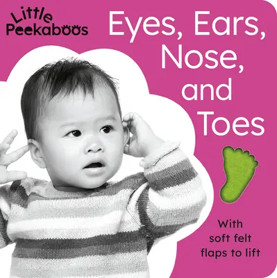 Little Peekaboos: Oči, uši, nos a prsty na nohách: S mäkkými plstenými klapkami na dvíhanie - Little Peekaboos: Eyes, Ears, Nose, and Toes: With Soft Felt Flaps to Lift