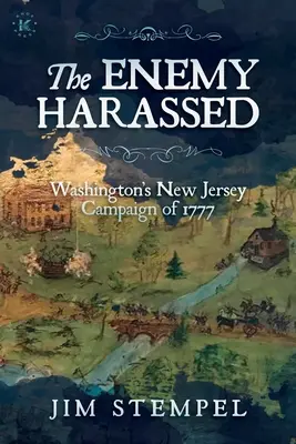 Nepriateľ prenasledovaný: Washingtonova kampaň v New Jersey v roku 1777 - The Enemy Harassed: Washington's New Jersey Campaign of 1777