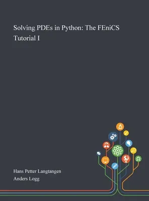 Riešenie PDE v jazyku Python: FEniCS Tutorial I - Solving PDEs in Python: The FEniCS Tutorial I