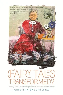 Premenené rozprávky? Adaptácie dvadsiateho prvého storočia a politika zázrakov - Fairy Tales Transformed?: Twenty-First-Century Adaptations and the Politics of Wonder