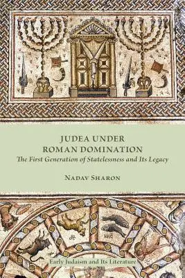 Judea pod rímskou nadvládou: Prvá generácia bezvládia a jej dedičstvo - Judea under Roman Domination: The First Generation of Statelessness and Its Legacy