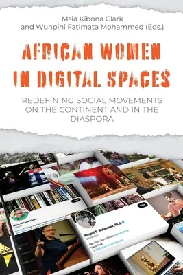 Africké ženy v digitálnom priestore: Nové definovanie sociálnych hnutí na kontinente a v diaspóre: Redefinovanie sociálnych hnutí na kontinente a v - African Women in Digital Spaces: Redefining Social Movements on the Continent and in the Diaspora: Redefining Social Movements on the Continent and in
