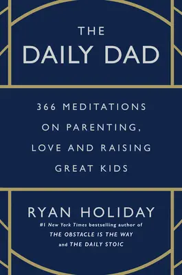 Denný otec: 366 úvah o rodičovstve, láske a výchove skvelých detí - The Daily Dad: 366 Meditations on Parenting, Love, and Raising Great Kids