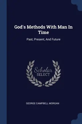 Božie metódy s človekom v čase: Minulosť, prítomnosť a budúcnosť - God's Methods With Man In Time: Past, Present, And Future