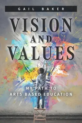 Vízia a hodnoty: Moja cesta k vzdelávaniu založenému na umení - Vision and Values: My Path to Arts based Education