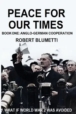 Mier pre našu dobu: Kniha prvá: Anglo-germánska spolupráca - Peace for Our Time: Book One: Anglo-German Cooperation