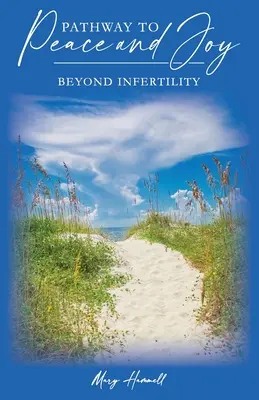 Cesta k pokoju a radosti: Za hranice neplodnosti - Pathway to Peace and Joy: Beyond Infertility