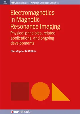 Elektromagnetika v zobrazovaní magnetickou rezonanciou: Fyzikálne princípy, súvisiace aplikácie a prebiehajúci vývoj - Electromagnetics in Magnetic Resonance Imaging: Physical Principles, Related Applications, and Ongoing Developments