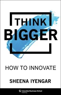 Myslite viac: Ako inovovať - Think Bigger: How to Innovate