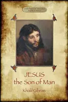 Ježiš, Syn človeka: Jeho slová a skutky, ako ich vyrozprávali a zaznamenali tí, ktorí ho poznali (Aziloth Books) - Jesus the Son of Man: His words and His deeds as told and recorded by those who knew Him (Aziloth Books)