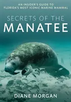 Tajomstvá kapustňákov: Tajomstvá ananásov: Sprievodca zasvätenými po najikonickejšom morskom cicavcovi Floridy - Secrets of the Manatee: An Insider's Guide to Florida's Most Iconic Marine Mammal