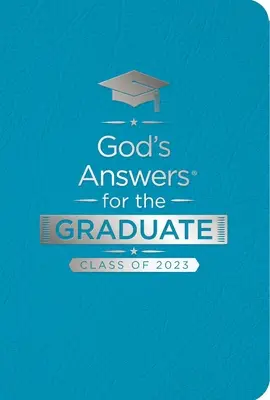 Božie odpovede pre absolventov: ročník 2023: Verzia pre absolventov: 1: NKJV: Nová verzia kráľa Jakuba - God's Answers for the Graduate: Class of 2023 - Teal NKJV: New King James Version