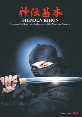 Shinden kihon. Základné techniky boja bez zbrane nindžov a samurajov - Shinden kihon. Unarmed fighting basic techniques of the ninja and samurai