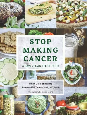 Prestaňte si vyrábať rakovinu: Vegánska kniha receptov pre raw vegánov - Stop Making Cancer: A Raw Vegan Recipe Book