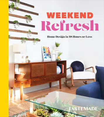 Víkendové osvieženie: Domáci dizajn za 48 hodín alebo menej: Kniha o interiérovom dizajne - Weekend Refresh: Home Design in 48 Hours or Less: An Interior Design Book