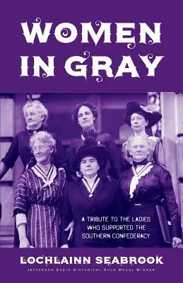 Ženy v sivom: Pocta ženám, ktoré podporovali južanskú Konfederáciu - Women in Gray: A Tribute to the Ladies Who Supported the Southern Confederacy