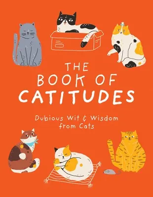 Kniha o mačkách: Knižka mačacích vtipov a múdrostí - The Book of Catitudes: Dubious Wit & Wisdom from Cats