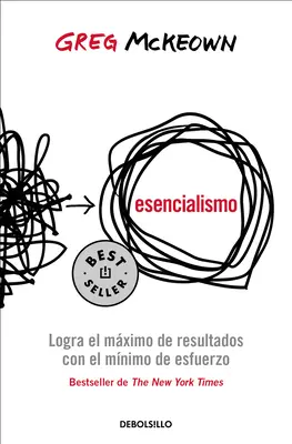 Esencializmus. Logra El Mximo de Resultados Con El Mnimo de Esfuerzo / Essentia Lism: The Disciplined Pursuit of Less (Disciplinovaná snaha o menej) - Esencialismo. Logra El Mximo de Resultados Con El Mnimo de Esfuerzo / Essentia Lism: The Disciplined Pursuit of Less