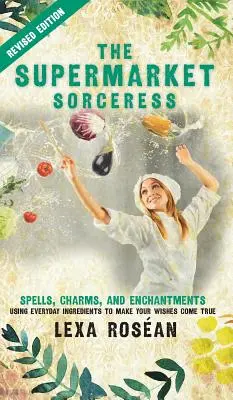 Čarodejnica zo supermarketu: Kúzla, čary a kúzla: Pomocou každodenných ingrediencií si môžete splniť svoje želania. - The Supermarket Sorceress: Spells, Charms, and Enchantments Using Everyday Ingredients to Make Your Wishes Come True