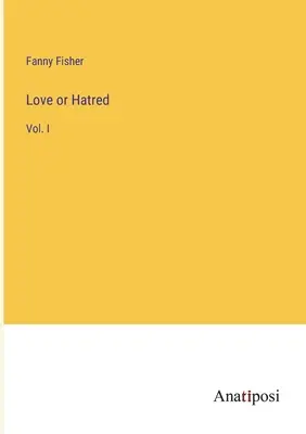 Láska alebo nenávisť: I. - Love or Hatred: Vol. I