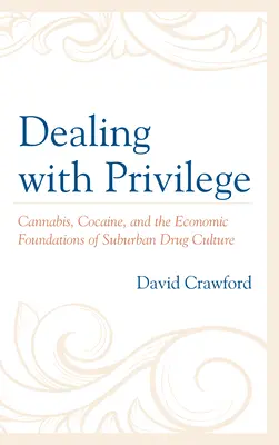 Vysporiadanie sa s privilégiami: Konope, kokaín a ekonomické základy drogovej kultúry na predmestiach - Dealing with Privilege: Cannabis, Cocaine, and the Economic Foundations of Suburban Drug Culture