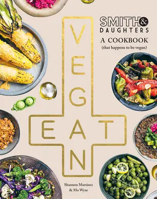Smith & Daughters: Kuchařka (ktorá je náhodou vegánska) - Smith & Daughters: A Cookbook (That Happens to Be Vegan)