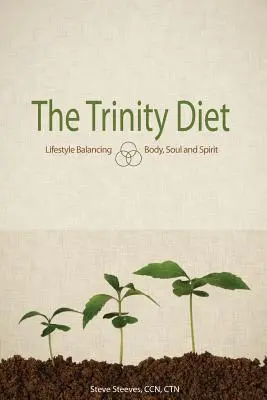 Trojitá diéta: Trinitárska kniha: Vyváženie životného štýlu - telo, duša a duch - The Trinity Diet: Lifestyle Balancing - Body, Soul and Spirit