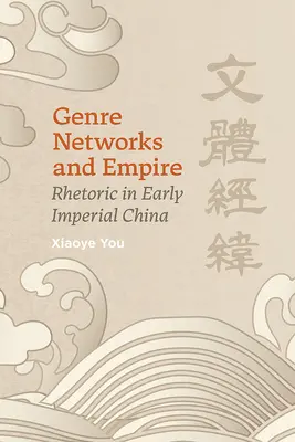 Žánrové siete a impérium: Rétorika v ranej cisárskej Číne - Genre Networks and Empire: Rhetoric in Early Imperial China
