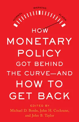 Ako sa menová politika dostala za krivku - a ako sa dostať späť - How Monetary Policy Got Behind the Curve--And How to Get Back