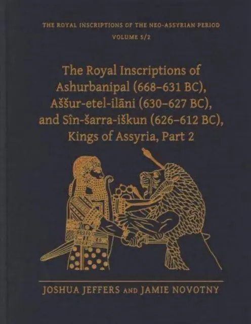 The Royal Inscriptions of Ashurbanipal (668-631 Bc), Assur-Etel-Ilāni (630-627 Bc), and Sn-Sarra-Iskun (626-612 Bc), Kings of Assyria, Part 2 - The Royal Inscriptions of Ashurbanipal (668-631 Bc), Assur-Etel-Ilāni (630-627 Bc), and Sn-Sarra-Iskun (626-612 Bc), Kings of Assyria, Part 2