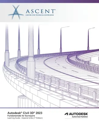 Autodesk Civil 3D 2023: Základy pre geodetov (imperiálne jednotky): Autorizované vydavateľstvo Autodesk - Autodesk Civil 3D 2023: Fundamentals for Surveyors (Imperial Units): Autodesk Authorized Publisher