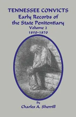 Odsúdení v Tennessee: Rané záznamy štátnej väznice 1850-1870. Zväzok 2 - Tennessee Convicts: Early Records of the State Penitentiary 1850-1870. Volume 2