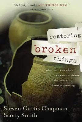 Obnovovanie rozbitých vecí: Čo sa stane, keď zachytíme víziu nového sveta, ktorý Ježiš vytvára - Restoring Broken Things: What Happens When We Catch a Vision of the New World Jesus Is Creating