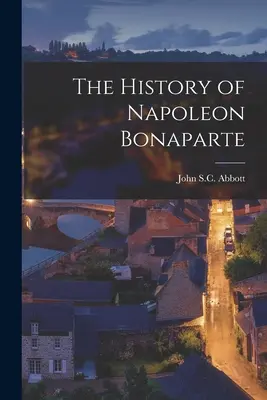 Dejiny Napoleona Bonaparta - The History of Napoleon Bonaparte