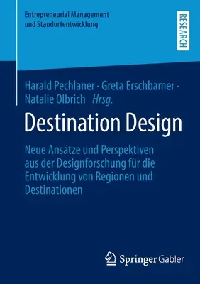 Dizajn destinácie: Neue Anstze Und Perspektiven Aus Der Designforschung Fr Die Entwicklung Von Regionen Und Destinationen - Destination Design: Neue Anstze Und Perspektiven Aus Der Designforschung Fr Die Entwicklung Von Regionen Und Destinationen