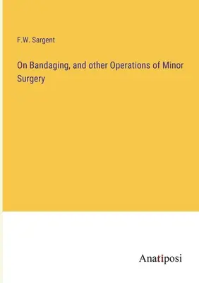 O obväzovaní a iných operáciách drobnej chirurgie - On Bandaging, and other Operations of Minor Surgery