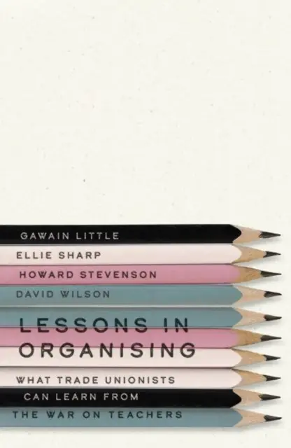 Lekcie organizovania: Čo sa môžu odborári naučiť z vojny proti učiteľom - Lessons in Organising: What Trade Unionists Can Learn from the War on Teachers