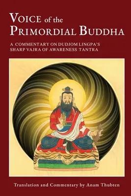 Hlas prvotného Budhu: Dudžoma Lingpa: Komentár k Tantre ostrej vadžry uvedomenia - Voice of the Primordial Buddha: A Commentary on Dudjom Lingpa's Sharp Vajra of Awareness Tantra