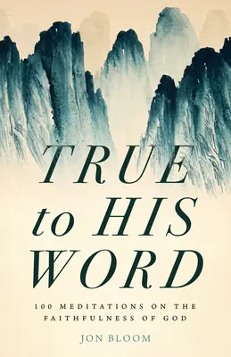 Verný svojmu slovu: 100 meditácií o Božej vernosti - True to His Word: 100 Meditations on the Faithfulness of God