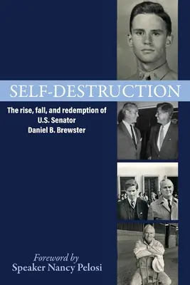 Sebadeštrukcia: Brewster: Vzostup, pád a vykúpenie amerického senátora Daniela B. - Self-Destruction: The rise, fall, and redemption of U.S. Senator Daniel B. Brewster