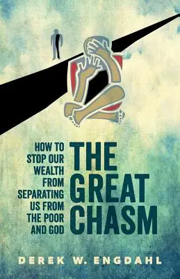 Veľká priepasť: Ako zabrániť tomu, aby nás naše bohatstvo oddeľovalo od chudobných a od Boha - The Great Chasm: How to Stop Our Wealth from Separating Us from the Poor and God