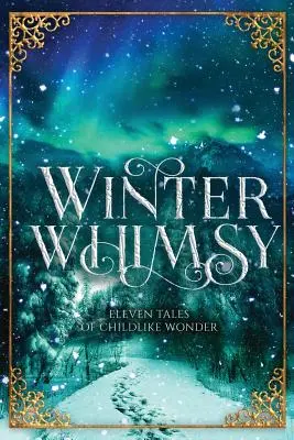Zimné rozmary: Jedenásť príbehov o detskom zázraku - Winter Whimsy: Eleven Tales of Childlike Wonder
