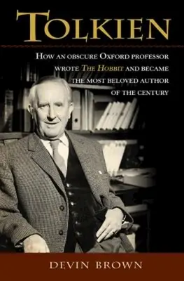 Tolkien: Ako neznámy oxfordský profesor napísal Hobita a stal sa najobľúbenejším autorom storočia - Tolkien: How an Obscure Oxford Professor Wrote the Hobbit and Became the Most Beloved Author of the Century