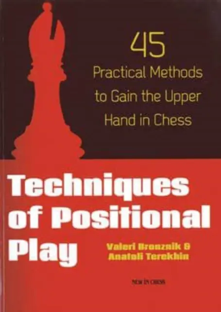 Techniky pozičnej hry: 45 praktických metód na získanie prevahy v šachu - Techniques of Positional Play: 45 Practical Methods to Gain the Upper Hand in Chess