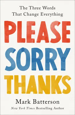 Prosím, prepáčte, ďakujem: Tri slová, ktoré všetko zmenia - Please, Sorry, Thanks: The Three Words That Change Everything