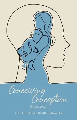Počatie počatia: Nový psychologický prístup k odomknutiu dieťaťa vo vás - Conceiving Conception: The New Psychological Approach to Unlocking the Baby in You